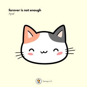 Dengarkan forever is not enough lagu dari itsjrad dengan lirik