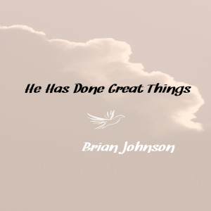 อัลบัม He Has Done Great Things ศิลปิน Brian Johnson