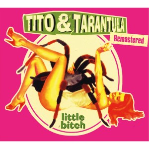 Tito & Tarantula的专辑Little Bitch (Remastered)