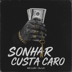 Album Sonhar Custa Caro (Explicit) from DJ LK