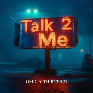 收聽OMDtheartist的Talk 2 Me (feat. Thir13een)歌詞歌曲