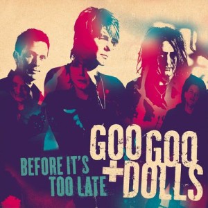 收聽The Goo Goo Dolls的Before It's Too Late (Sam and Mikaela's Theme)歌詞歌曲