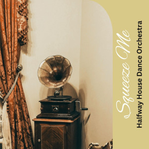 Halfway House Dance Orchestra的專輯Squeeze Me