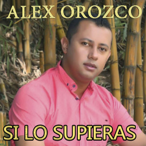 Alex Orozco的專輯Si Lo Supieras