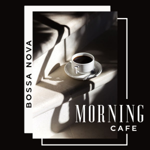 Album Bossa Nova Morning Cafe (Morning Bossa Smooth Vibes, Relaxing Morning, Coffee with Milk) from Bossa Nova Musician Artist