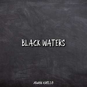Black Waters dari Awan Axello