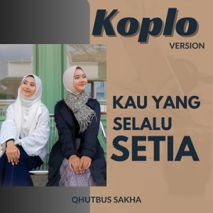 Album Kau Yang Selalu Setia ((Koplo Version)) oleh Qhutbus Sakha