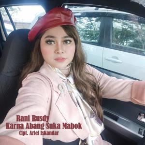 ดาวน์โหลดและฟังเพลง Karna Abang Suka Mabok พร้อมเนื้อเพลงจาก Rani Rusdy