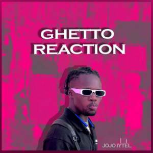 ดาวน์โหลดและฟังเพลง Ghetto Reaction พร้อมเนื้อเพลงจาก JoJo Iytel