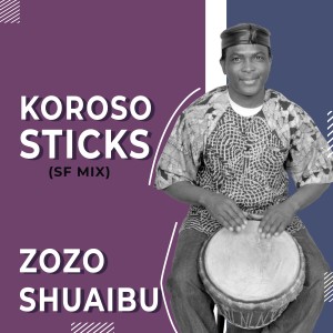 收聽Zozo Shuaibu的Koroso Sticks (SF Mix)歌詞歌曲