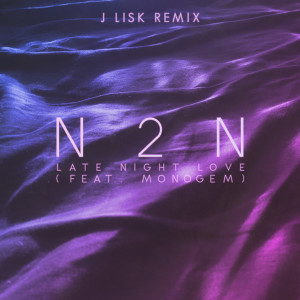 收听N2N的Late Night Love (J Lisk Remix)歌词歌曲