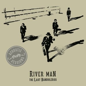 ดาวน์โหลดและฟังเพลง River Man (Acoustic Sessions) พร้อมเนื้อเพลงจาก The Last Bandoleros