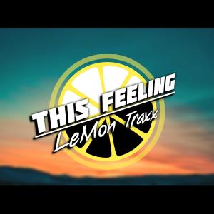 ดาวน์โหลดและฟังเพลง This Feeling พร้อมเนื้อเพลงจาก LeMon Traxx