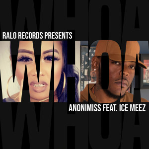 Anonimiss的專輯Whoa (feat. Ice Meez) (Explicit)