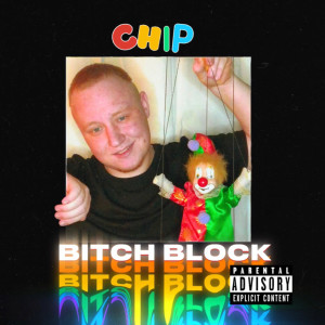 Listen to Bitch Block (Explicit) song with lyrics from CHIP