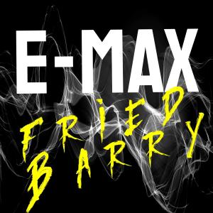 E-Max的专辑Fried Barry