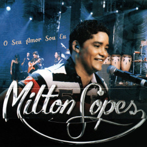 收聽Milton Lopes的Ex-Amor - Seresteiro Das Noites - Boca A Boca (Ao Vivo)歌詞歌曲