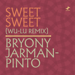 收聽Bryony Jarman-Pinto的Sweet Sweet (Wu-Lu Remix)歌詞歌曲