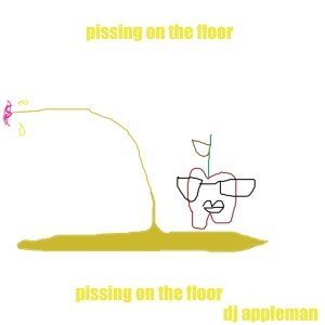 DJ Appleman的專輯pissing on the floor (Explicit)