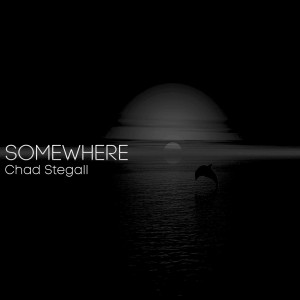 Dengarkan Somewhere lagu dari Chad Stegall dengan lirik