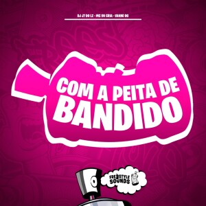 Album Com A Peita De Bandido (Explicit) from 