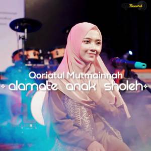 Dengarkan ALAMATE ANAK SHOLEH lagu dari Qoriatul Mutmainnah dengan lirik