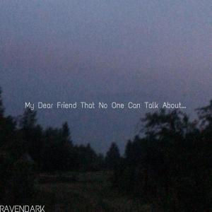 Ravendark的專輯My Dear Friend That No One Can Talk About... (Album Version)