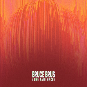 收听Bruce Brus的ASMR Rain Maker歌词歌曲
