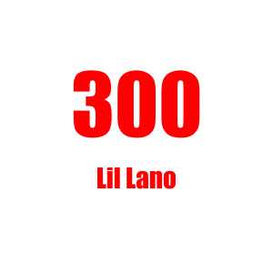 ดาวน์โหลดและฟังเพลง 300 (Explicit) พร้อมเนื้อเพลงจาก Lil Lano