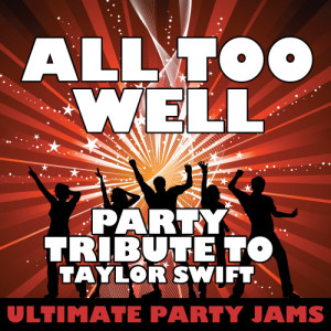 ดาวน์โหลดและฟังเพลง All Too Well (Party Tribute to Taylor Swift) พร้อมเนื้อเพลงจาก Ultimate Party Jams
