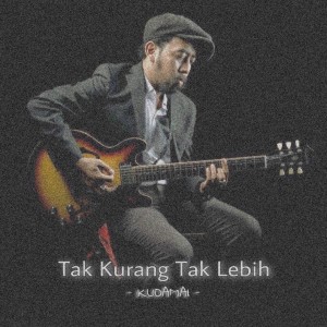 收听Kudamai的Tak Kurang Tak Lebih歌词歌曲