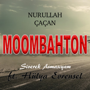 ดาวน์โหลดและฟังเพลง Moombahton (Siverek Asmasıyam) พร้อมเนื้อเพลงจาก Nurullah Çaçan
