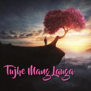 Listen to Tujhe Mang Lauga song with lyrics from Tarun Panchal