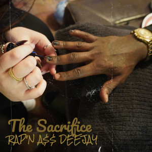 Listen to The Sacrifice (Explicit) song with lyrics from RAP'N A$$ DEEJAY