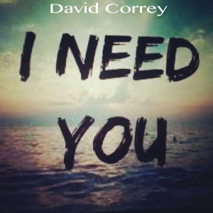 ดาวน์โหลดและฟังเพลง I Need You พร้อมเนื้อเพลงจาก David Correy