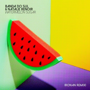 Banda Do Sul的專輯Watermelon Sugar (Ronan Remix)
