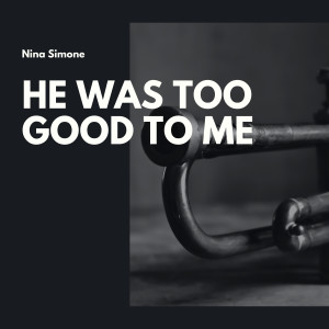 Dengarkan lagu He Was Too Good to Me nyanyian Nina Simone dengan lirik