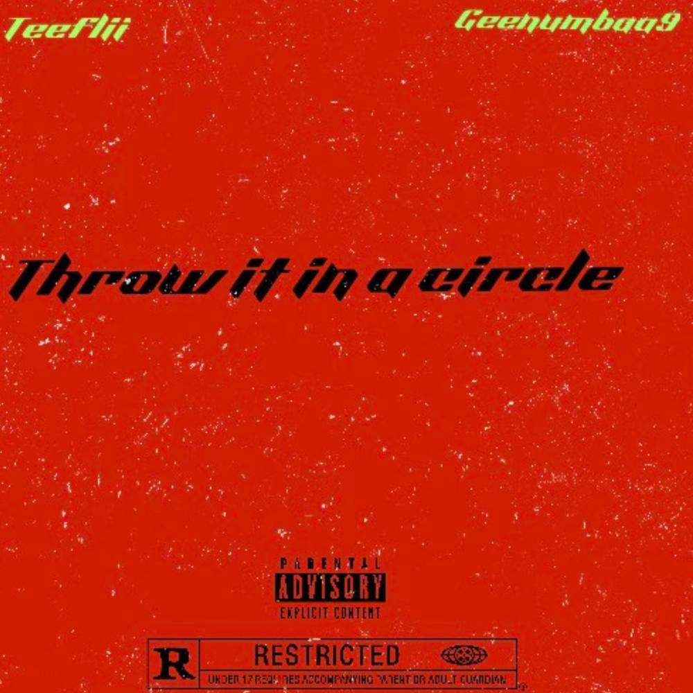 Throw it in a circle (feat. TeeFLii) (Explicit)