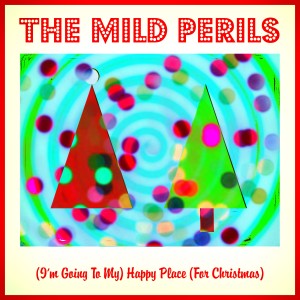 ดาวน์โหลดและฟังเพลง (I'm Going to My) Happy Place (For Christmas) พร้อมเนื้อเพลงจาก The Mild Perils