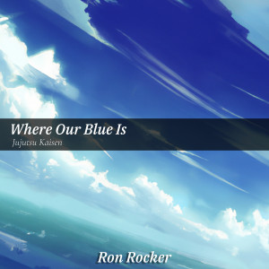 收聽Ron Rocker的Where Our Blue Is - Jujutsu Kaisen (Cover)歌詞歌曲
