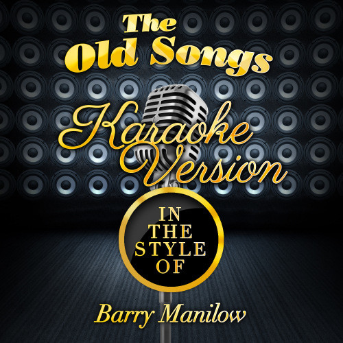 The Old Songs (In the Style of Barry Manilow) [Karaoke Version] (Karaoke Version)