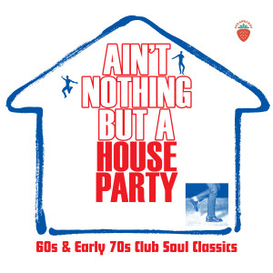 Various Artists的專輯Ain't Nothing But A House Party: 60s And Early 70s Club Soul Classics