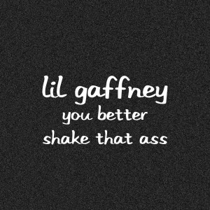 Dengarkan You Better Shake That Ass (Explicit) lagu dari Lil Gaffney dengan lirik