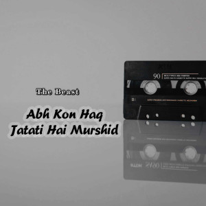 Listen to Abh Kon Haq Jatati Hai Murshid song with lyrics from Beast