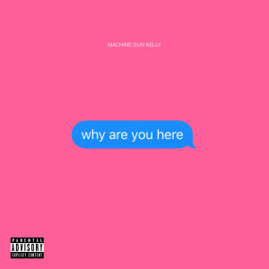 收聽Machine Gun Kelly的why are you here (Explicit)歌詞歌曲
