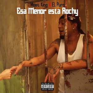 收听Moet King el Negro的Esa Menor Ta Rochy (Explicit)歌词歌曲