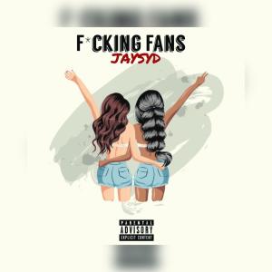 ดาวน์โหลดและฟังเพลง Fcking Fans (Explicit) พร้อมเนื้อเพลงจาก Jay Syd