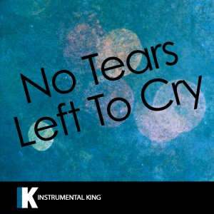 收聽Instrumental King的No Tears Left to Cry (In the Style of Ariana Grande) [Karaoke Version] (In the Style of Ariana Grande|Karaoke Version)歌詞歌曲