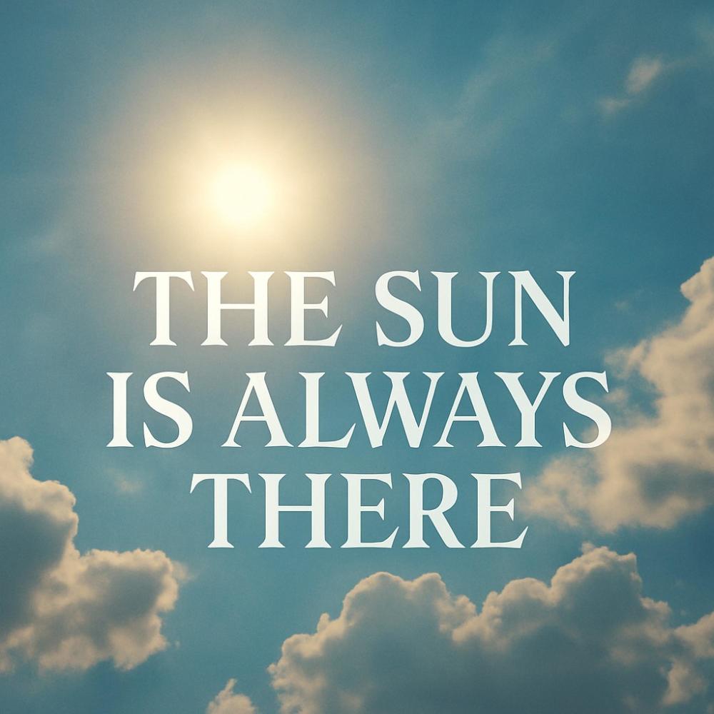 The sun is Always there