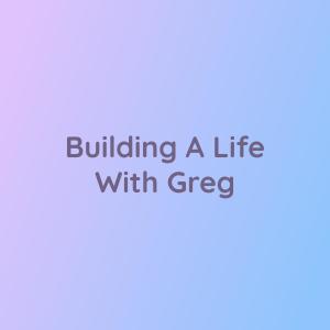 Songlorious的專輯Building A Life With Greg